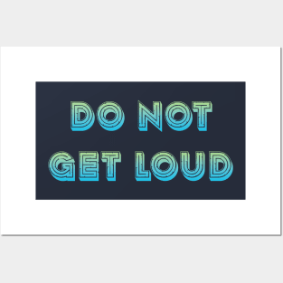 Do not get loud Posters and Art